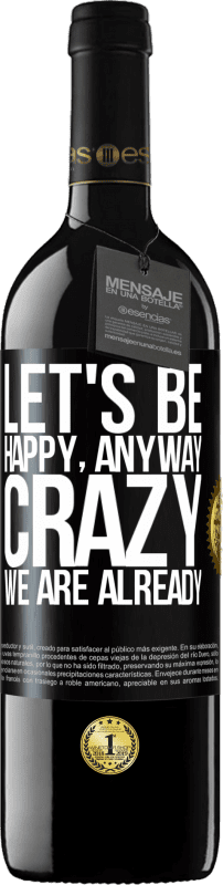 39,95 € | Red Wine RED Edition MBE Reserve Let's be happy, total, crazy we are already Black Label. Customizable label Reserve 12 Months Harvest 2014 Tempranillo