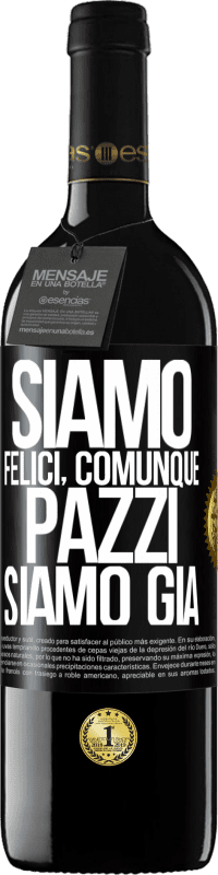 39,95 € | Vino rosso Edizione RED MBE Riserva Siamo felici, totali, pazzi siamo già Etichetta Nera. Etichetta personalizzabile Riserva 12 Mesi Raccogliere 2014 Tempranillo