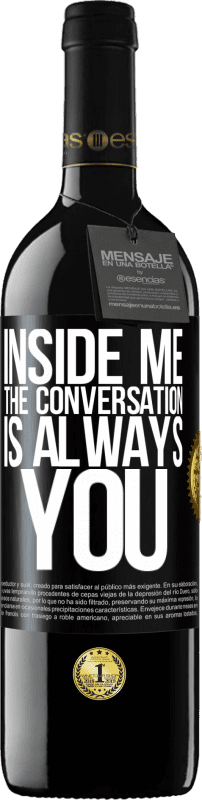 39,95 € | Red Wine RED Edition MBE Reserve Inside me people always talk about you Black Label. Customizable label Reserve 12 Months Harvest 2015 Tempranillo