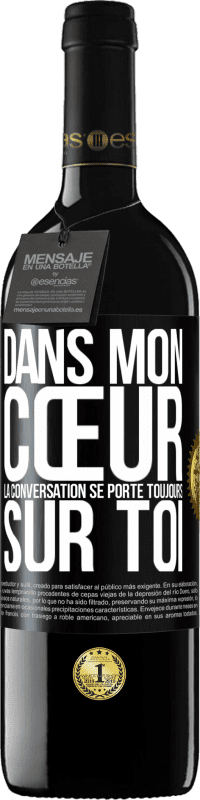 Envoi gratuit | Vin rouge Édition RED MBE Réserve Dans mon cœur la conversation se porte toujours sur toi Étiquette Noire. Étiquette personnalisable Réserve 12 Mois Récolte 2014 Tempranillo