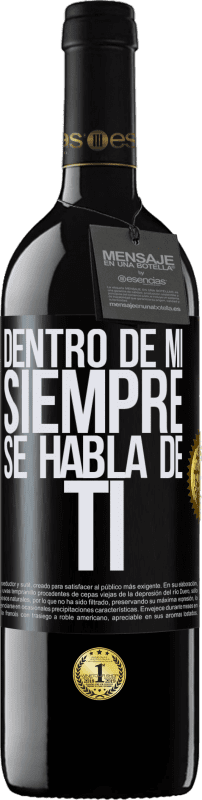 39,95 € | Vino Tinto Edición RED MBE Reserva Dentro de mí siempre se habla de ti Etiqueta Negra. Etiqueta personalizable Reserva 12 Meses Cosecha 2016 Tempranillo