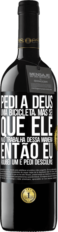 39,95 € Envio grátis | Vinho tinto Edição RED MBE Reserva Pedi a Deus uma bicicleta, mas sei que Ele não trabalha dessa maneira. Então eu roubei um e pedi desculpas Etiqueta Preta. Etiqueta personalizável Reserva 12 Meses Colheita 2014 Tempranillo