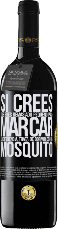 39,95 € Envío gratis | Vino Tinto Edición RED MBE Reserva Si crees que eres demasiado pequeño para marcar la diferencia, trata de dormir con un mosquito Etiqueta Negra. Etiqueta personalizable Reserva 12 Meses Cosecha 2016 Tempranillo
