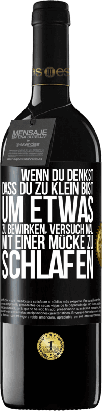 39,95 € | Rotwein RED Ausgabe MBE Reserve Wenn du denkst, dass du zu klein bist, um etwas zu bewirken, versuch mal, mit einer Mücke zu schlafen Schwarzes Etikett. Anpassbares Etikett Reserve 12 Monate Ernte 2015 Tempranillo