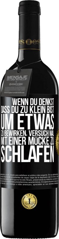 39,95 € Kostenloser Versand | Rotwein RED Ausgabe MBE Reserve Wenn du denkst, dass du zu klein bist, um etwas zu bewirken, versuch mal, mit einer Mücke zu schlafen Schwarzes Etikett. Anpassbares Etikett Reserve 12 Monate Ernte 2016 Tempranillo