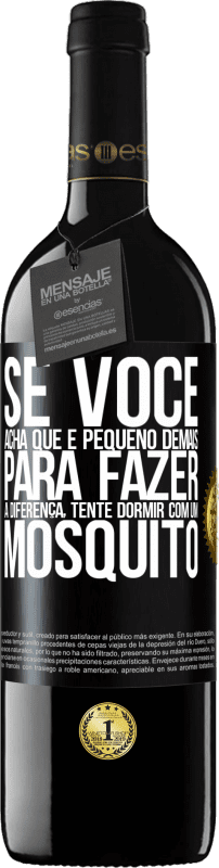 39,95 € Envio grátis | Vinho tinto Edição RED MBE Reserva Se você acha que é pequeno demais para fazer a diferença, tente dormir com um mosquito Etiqueta Preta. Etiqueta personalizável Reserva 12 Meses Colheita 2014 Tempranillo