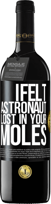 39,95 € | Red Wine RED Edition MBE Reserve I felt astronaut, lost in your moles Black Label. Customizable label Reserve 12 Months Harvest 2014 Tempranillo