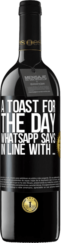 «A toast for the day WhatsApp says In line with» RED Edition Crianza 6 Months