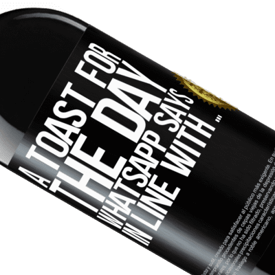 Unique & Personal Expressions. «A toast for the day WhatsApp says In line with» RED Edition Crianza 6 Months