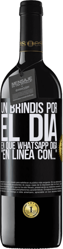 39,95 € Envío gratis | Vino Tinto Edición RED MBE Reserva Un brindis por el día en que Whatsapp diga En línea con… Etiqueta Negra. Etiqueta personalizable Reserva 12 Meses Cosecha 2015 Tempranillo