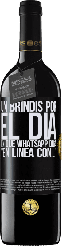 39,95 € | Vino Tinto Edición RED MBE Reserva Un brindis por el día en que Whatsapp diga En línea con… Etiqueta Negra. Etiqueta personalizable Reserva 12 Meses Cosecha 2016 Tempranillo