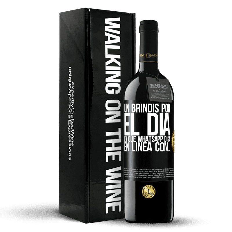39,95 € Envío gratis | Vino Tinto Edición RED MBE Reserva Un brindis por el día en que Whatsapp diga En línea con… Etiqueta Negra. Etiqueta personalizable Reserva 12 Meses Cosecha 2016 Tempranillo