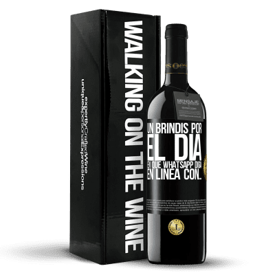 «Un brindis por el día en que Whatsapp diga En línea con…» Edición RED MBE Reserva
