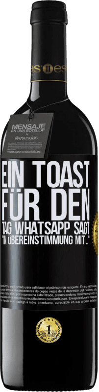 39,95 € | Rotwein RED Ausgabe MBE Reserve Ein Toast für den Tag WhatsApp sagt In Übereinstimmung mit ... Schwarzes Etikett. Anpassbares Etikett Reserve 12 Monate Ernte 2015 Tempranillo