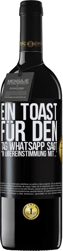 39,95 € | Rotwein RED Ausgabe MBE Reserve Ein Toast für den Tag WhatsApp sagt In Übereinstimmung mit ... Schwarzes Etikett. Anpassbares Etikett Reserve 12 Monate Ernte 2016 Tempranillo