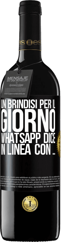 39,95 € | Vino rosso Edizione RED MBE Riserva Un brindisi per il giorno WhatsApp dice In linea con ... Etichetta Nera. Etichetta personalizzabile Riserva 12 Mesi Raccogliere 2015 Tempranillo