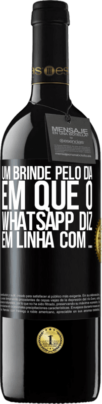 39,95 € | Vinho tinto Edição RED MBE Reserva Um brinde pelo dia em que o WhatsApp diz Em linha com ... Etiqueta Preta. Etiqueta personalizável Reserva 12 Meses Colheita 2015 Tempranillo