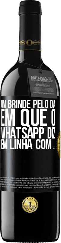 39,95 € | Vinho tinto Edição RED MBE Reserva Um brinde pelo dia em que o WhatsApp diz Em linha com ... Etiqueta Preta. Etiqueta personalizável Reserva 12 Meses Colheita 2016 Tempranillo