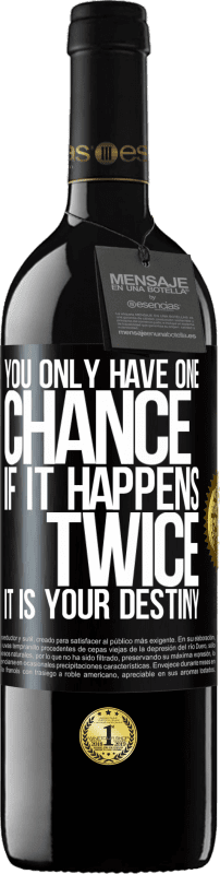 39,95 € Free Shipping | Red Wine RED Edition MBE Reserve You only have one chance. If it happens twice, it is your destiny Black Label. Customizable label Reserve 12 Months Harvest 2016 Tempranillo