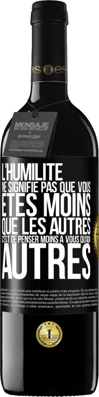 39,95 € | Vin rouge Édition RED MBE Réserve L'humilité ne signifie pas que vous êtes moins que les autres, c'est de penser moins à vous qu'aux autres Étiquette Noire. Étiquette personnalisable Réserve 12 Mois Récolte 2015 Tempranillo