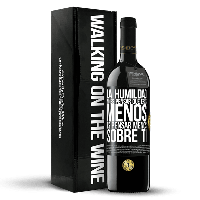 39,95 € Envío gratis | Vino Tinto Edición RED MBE Reserva La humildad no es pensar que eres menos, es pensar menos sobre ti Etiqueta Negra. Etiqueta personalizable Reserva 12 Meses Cosecha 2015 Tempranillo