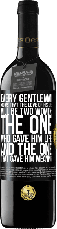39,95 € | 红酒 RED版 MBE 预订 每个绅士都知道，他一生的挚爱将是两个女人：一个赋予了他生命的生命和一个赋予他生命的意义的妇女 黑标. 可自定义的标签 预订 12 个月 收成 2014 Tempranillo