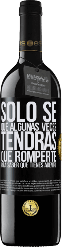 Envío gratis | Vino Tinto Edición RED MBE Reserva Sólo sé que algunas veces tendrás que romperte para saber qué tienes adentro Etiqueta Negra. Etiqueta personalizable Reserva 12 Meses Cosecha 2014 Tempranillo