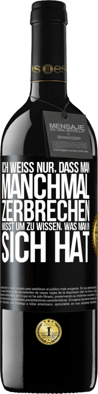 39,95 € | Rotwein RED Ausgabe MBE Reserve Ich weiß nur, dass man manchmal zerbrechen musst, um zu wissen, was man in sich hat Schwarzes Etikett. Anpassbares Etikett Reserve 12 Monate Ernte 2015 Tempranillo