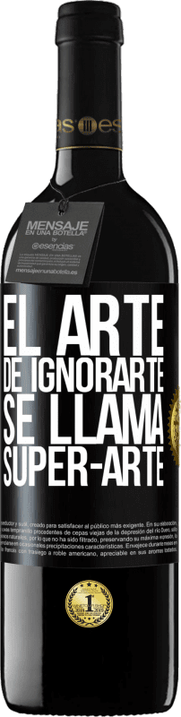 39,95 € | Vinho tinto Edição RED MBE Reserva El arte de ignorarte se llama Super-arte Etiqueta Preta. Etiqueta personalizável Reserva 12 Meses Colheita 2014 Tempranillo