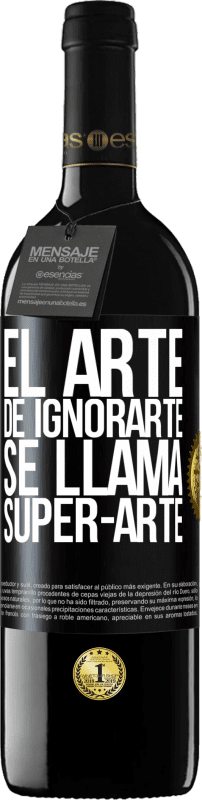 «El arte de ignorarte se llama Super-arte» Edição RED MBE Reserva