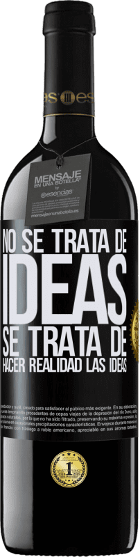 39,95 € | Vino Tinto Edición RED MBE Reserva No se trata de ideas. Se trata de hacer realidad las ideas Etiqueta Negra. Etiqueta personalizable Reserva 12 Meses Cosecha 2015 Tempranillo