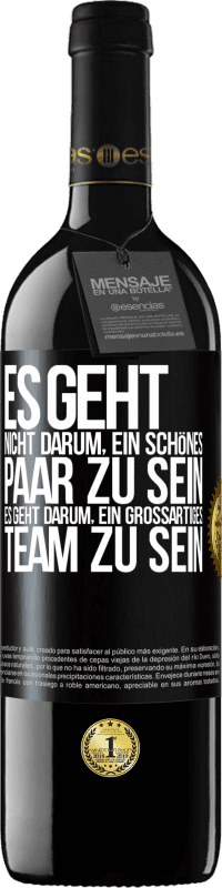 39,95 € | Rotwein RED Ausgabe MBE Reserve Es geht nicht darum, ein schönes Paar zu sein. Es geht darum, ein großartiges Team zu sein Schwarzes Etikett. Anpassbares Etikett Reserve 12 Monate Ernte 2015 Tempranillo