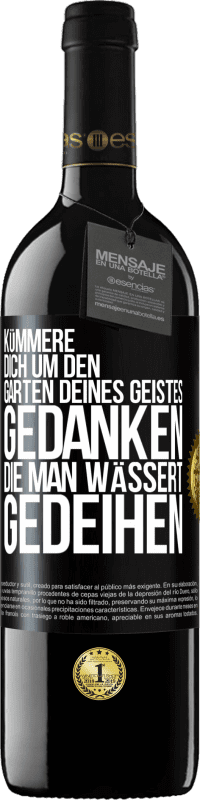 39,95 € | Rotwein RED Ausgabe MBE Reserve Kümmere dich um den Garten deines Geistes. Gedanken, die man wässert, gedeihen Schwarzes Etikett. Anpassbares Etikett Reserve 12 Monate Ernte 2016 Tempranillo