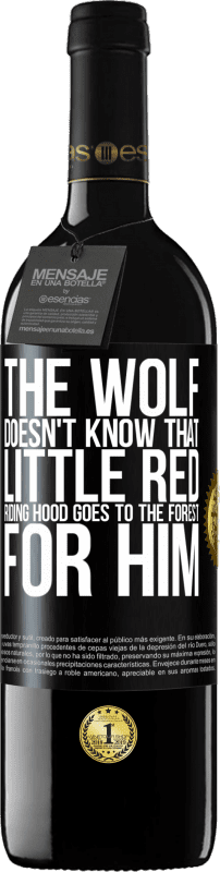 39,95 € | Red Wine RED Edition MBE Reserve He does not know the wolf that little red riding hood goes to the forest for him Black Label. Customizable label Reserve 12 Months Harvest 2014 Tempranillo