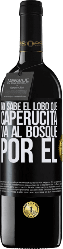 39,95 € | Vino Tinto Edición RED MBE Reserva No sabe el lobo que caperucita va al bosque por él Etiqueta Negra. Etiqueta personalizable Reserva 12 Meses Cosecha 2016 Tempranillo