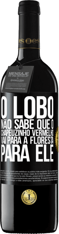 39,95 € | Vinho tinto Edição RED MBE Reserva Ele não conhece o lobo que o chapeuzinho vermelho vai para a floresta para ele Etiqueta Preta. Etiqueta personalizável Reserva 12 Meses Colheita 2014 Tempranillo