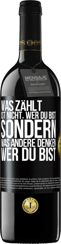 39,95 € | Rotwein RED Ausgabe MBE Reserve Was zählt, ist nicht, wer du bist, sondern, was andere denken, wer du bist Schwarzes Etikett. Anpassbares Etikett Reserve 12 Monate Ernte 2015 Tempranillo