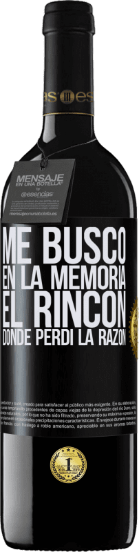 39,95 € | Vino Tinto Edición RED MBE Reserva Me busco en la memoria el rincón donde perdí la razón Etiqueta Negra. Etiqueta personalizable Reserva 12 Meses Cosecha 2015 Tempranillo