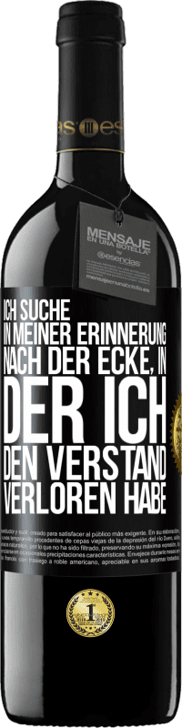 39,95 € Kostenloser Versand | Rotwein RED Ausgabe MBE Reserve Ich suche in meiner Erinnerung nach der Ecke, in der ich den Verstand verloren habe Schwarzes Etikett. Anpassbares Etikett Reserve 12 Monate Ernte 2016 Tempranillo