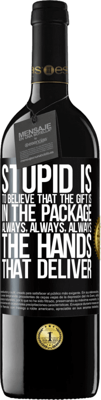 39,95 € | Red Wine RED Edition MBE Reserve Stupid is to believe that the gift is in the package. Always, always, always the hands that deliver Black Label. Customizable label Reserve 12 Months Harvest 2015 Tempranillo