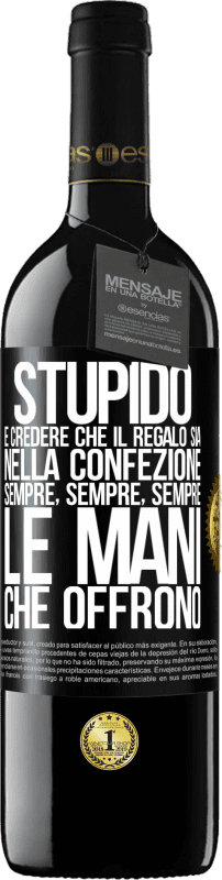 Spedizione Gratuita | Vino rosso Edizione RED MBE Riserva Stupido è credere che il regalo sia nella confezione. Sempre, sempre, sempre le mani che offrono Etichetta Nera. Etichetta personalizzabile Riserva 12 Mesi Raccogliere 2014 Tempranillo