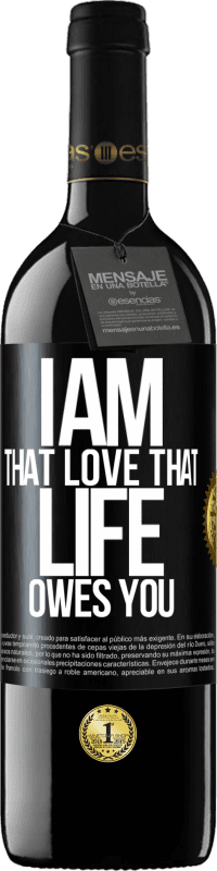 39,95 € Free Shipping | Red Wine RED Edition MBE Reserve I am that love that life owes you Black Label. Customizable label Reserve 12 Months Harvest 2016 Tempranillo