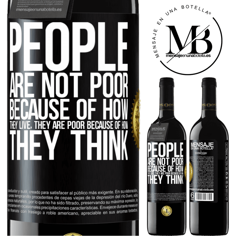 39,95 € Free Shipping | Red Wine RED Edition MBE Reserve People are not poor because of how they live. He is poor because of how he thinks Black Label. Customizable label Reserve 12 Months Harvest 2014 Tempranillo