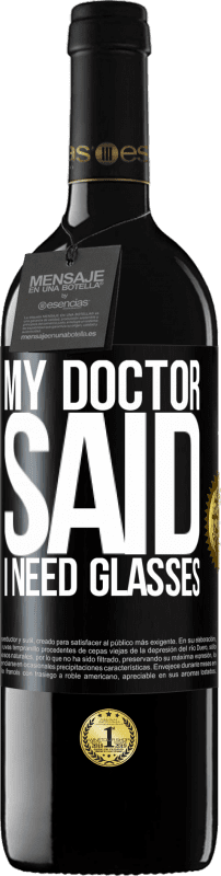 39,95 € Free Shipping | Red Wine RED Edition MBE Reserve My doctor said I need glasses Black Label. Customizable label Reserve 12 Months Harvest 2015 Tempranillo