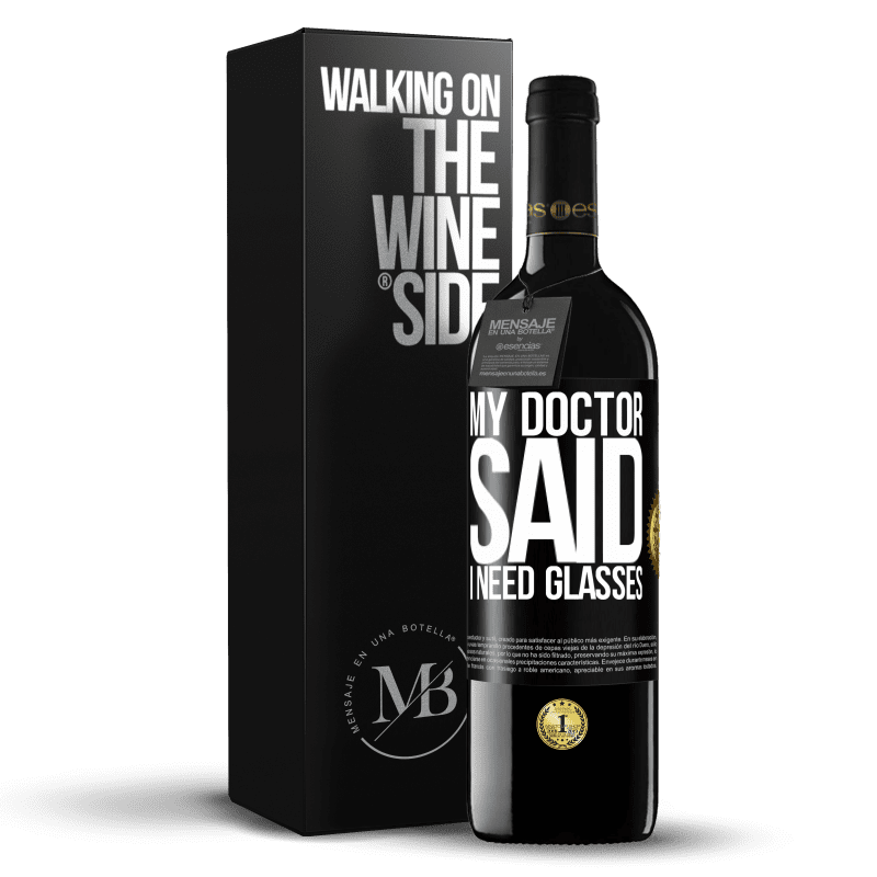 39,95 € Free Shipping | Red Wine RED Edition MBE Reserve My doctor said I need glasses Black Label. Customizable label Reserve 12 Months Harvest 2014 Tempranillo