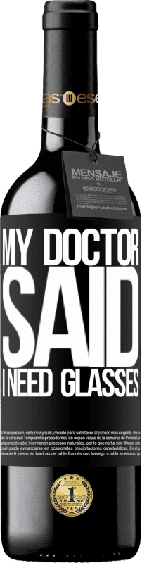 39,95 € | Vin rouge Édition RED MBE Réserve My doctor said I need glasses Étiquette Noire. Étiquette personnalisable Réserve 12 Mois Récolte 2015 Tempranillo