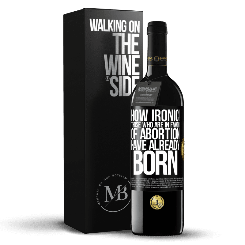 39,95 € Бесплатная доставка | Красное вино Издание RED MBE Бронировать Какая ирония! Те, кто за аборт, уже родились Черная метка. Настраиваемая этикетка Бронировать 12 Месяцы Урожай 2016 Tempranillo