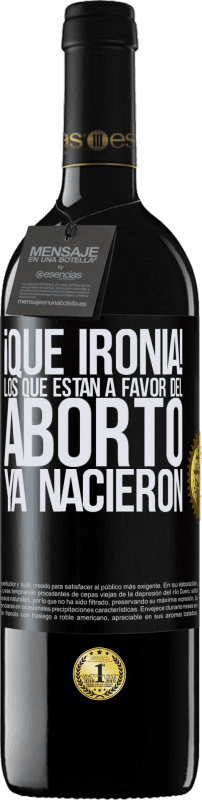 «¡Qué ironía! Los que están a favor del aborto ya nacieron» Edición RED MBE Reserva