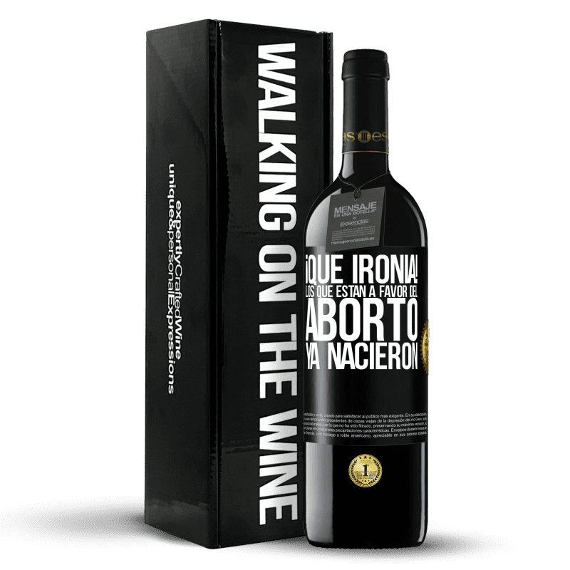 39,95 € Envío gratis | Vino Tinto Edición RED MBE Reserva ¡Qué ironía! Los que están a favor del aborto ya nacieron Etiqueta Negra. Etiqueta personalizable Reserva 12 Meses Cosecha 2015 Tempranillo