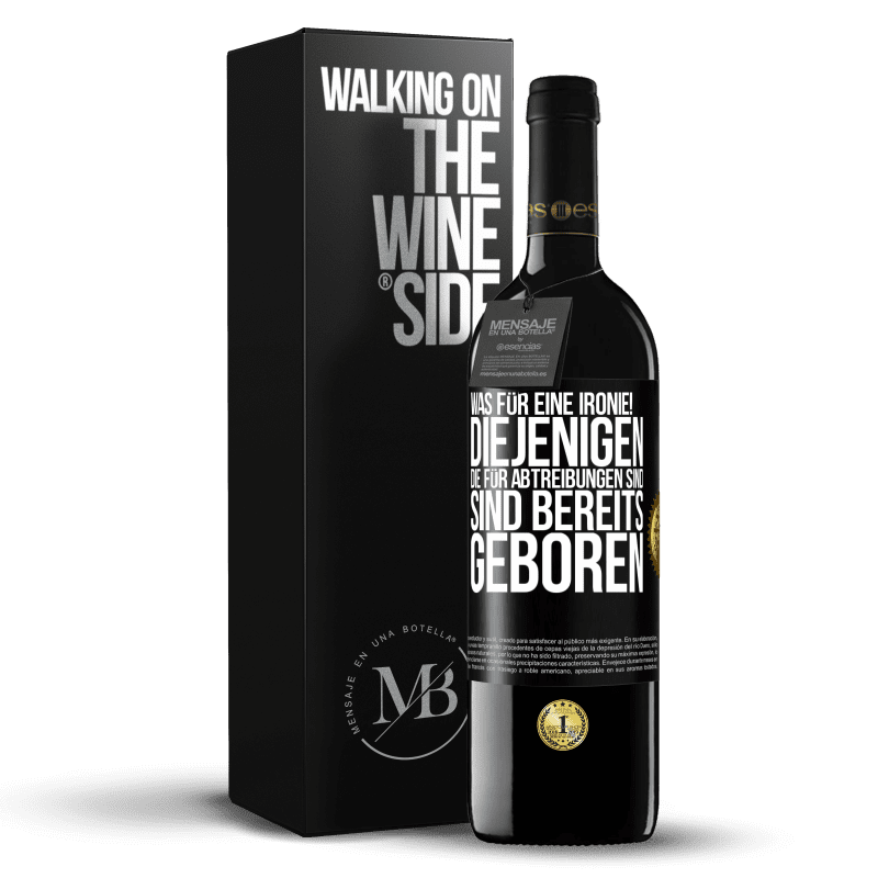 39,95 € Kostenloser Versand | Rotwein RED Ausgabe MBE Reserve Was für eine Ironie! Diejenigen, die für Abtreibungen sind, sind bereits geboren Schwarzes Etikett. Anpassbares Etikett Reserve 12 Monate Ernte 2016 Tempranillo
